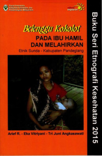 Image of Belenggu Kokolot Pada Ibu Hamil Dan Melahirkan Etnik Sunda - Kabupaten Pandeglang