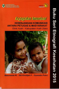 Image of Kegagalan Imunisasi : Kesenjangan Komunikasi Antara Petugas & Masyarakat Etnik Aceh - Kabupaten Aceh Utara