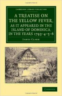 Image of A Treatise On The Yellow Fever, As It Appeared In The Island Of Dominica In The Years 1793 -4-5-6