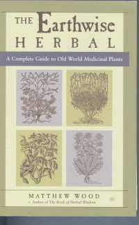 Image of The Earthwise Herbal: a Complete guide to old World Medicinal Plants