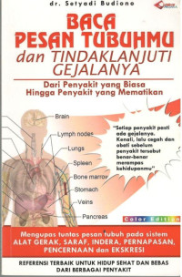 Image of Baca Pesan Tubuhmu dan Tindak Lanjuti Gejalanya : Dari Penyakit yang Biasa Hingga Penyakit yang Mematikan