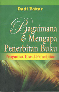 Image of Bagaimana dan Mengapa Penerbitan Buku : Pengantar Ihwal Penerbitan