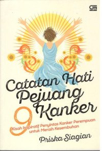 Image of Catatan Hati Pejuang Kanker : 9 kisah inspiratif penyintas kanker perempuan untuk meraih kesembuhan