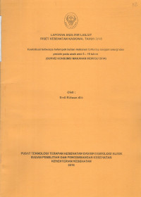 Image of Laporan Analisis Lanjut Riset Kesehatan Nasional Tahun 2015 Kontribusi beberapa kelompok bahan makanan terhadap asupan energi dan protein pada anak usia 5-18 tahun (Survei Konsumsi Makanan Individu 2014)