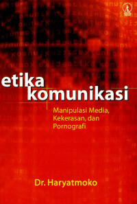 Image of Etika Komunikasi: Manipulasi media, kekerasan dan pornografi