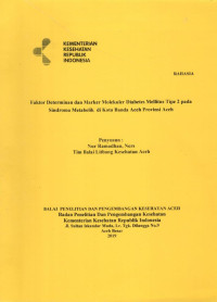 Image of Faktor Determinan dan Marker Molekuler Diabetes Mellitus Tipe 2 pada Sindroma Metabolik di Kota Banda Aceh Provinsi Aceh ( Laporan Penelitian )