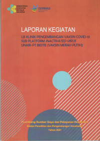 Image of Laporan Kegiatan Uji Klinik Pengembangan Vaksin Covid-19 Sub-Platform Inactivated-Virus Unair-PT Biotis (Vaksin Merah Putih)