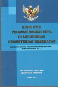 Image of Kode Etik Pegawai Negeri Sipil di Lingkungan Kementerian Kesehatan : Peraturan Menteri Kesehatan Republik Indonesia Nomor 008 Tahun 2012