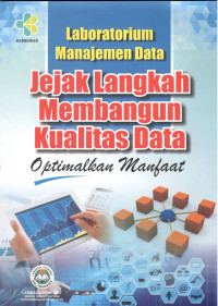 Image of Laboratorium Manajemen Data : Jejak Langkah Membangun Kualitas Data Optimalkan Manfaat