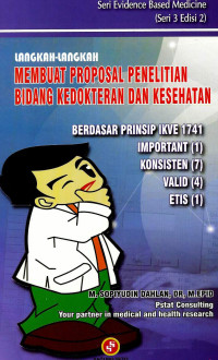 Image of Langkah-langkah membuat proposal penelitian bidang kedokteran dan kesehatan (berdasarkan prinsip IKVE 1741, Importan, Konsisten, Valid dan Etis