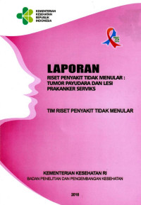Image of Laporan Riset Penyakit Tidak Menular : Tumor Payudara Dan Lesi Prakanker Serviks