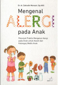 Image of Mengenal Alergi pada Anak : Petunjuk Praktis mengenai Alergi pada Anak untuk Awam dan Kalangan Medis Anak