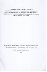Image of Laporan Akhir Penelitian Risbinkes Pemanfaatan Dana Non Kapitasi BPJS Kesehatan Untuk Program Penapisan (Screening) Kesehatan Tertentu (IVA, PAP SMEAR, Krioterapi, dan Gula Darah) di Kota Bogor Tahun 2018