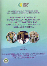 Image of Kolaborasi Pembinaan Pengendalian Faktor Risiko Penyakit Tidak Menular Jemaah Haji dalam mendukung Istitaah Kesehatan : Orasi Pengukuhan Profesor Riset Bidang Epidemiologi dan Biostatistik
