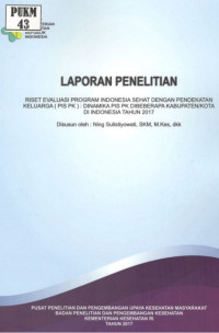 Image of Riset Evaluasi Program Indonesia Sehat dengan Pendekatan Keluarga (PIS PK): Dinamika PIS PK Dibeberapa Kabupaten/Kota di Indonesia Tahun 2017.