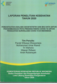 Image of Laporan Penelitian Kesehatan Tahun 2020 : Pemanfaatan Analisis Geostatistik dan Big Data untuk Pengembangan Peta Prediksi Risiko COVID-19 untuk Penguatan Surveilans COVID-19 di Indonesia