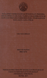 Image of Manajemen Risiko Dampak Penggunaan Pestisida Organofosfat (OP) pada Wanita Usia Subur (WUS) di Kawasan Pertanian Hortikultura: Studi Kasus di Kota Batu, Jawa Timur.