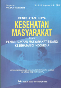 Image of Penguatan Upaya Kesehatan Masyarakat dan Pemberdayaan Masyarakat Bidang Kesehatan di Indonesia : Untuk Meningkatkan Pelaksanaan Sistem Kesehatan Nasional dan Jaminan Kesehatan Nasional