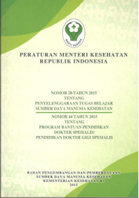 Image of Peraturan Menteri Kesehatan Republik Indonesia Nomor 28 Tahun 2015 tentang Penyelenggaraan Tugas Belajar Sumber Daya Manusia Kesehatan dan Peraturan Menteri Kesehatan Republik Indonesia Nomor 44 Tahun 2015 tentang Program Bantuan Pendidikan Dokter Spesialis / Pendidikan Dokter Gigi Spesialis