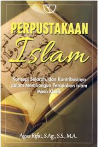 Image of Perpustakaan Islam : Konsep Sejarah, dan Kontribusinya dalam Membangun Peradaban Islam Masa Klasik
