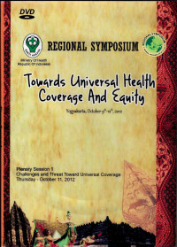 Image of Regional Symposium : Towards Universal Health Coverage and Equity (Yogyakarta, October 9th - 12th, 2012) - Plenary Session 1, Challenges and Threat Toward Universal Coverage, Thursday 11 Okt'2012