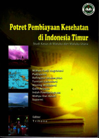 Image of Potret Pembiayaan Kesehatan di Indonesia Timur : Studi Kasus di Maluku dan Maluku Utara