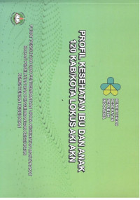 Image of Profil Kesehatan Ibu dan Anak 120 Kab/Kota Lokus AKI AKN