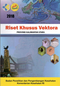 Image of Laporan Akhir Riset Khusus Vektor dan Reservoir Penyakit Provinsi Kalimantan Utara Tahun 2018