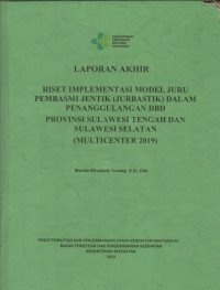 Image of Laporan Akhir Riset Implementasi Model Juru Pembasmi Jentik (Jurbastik) dalam Penanggulangan DBD Provinsi Sulawesi Tengah dan Sulawesi Selatan (Multicenter 2019)