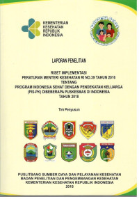 Image of Laporan Penelitian Riset Implementasi Peraturan Menteri Kesehatan RI No. 39 Tahun 2016 tentang Program Indonesia Sehat dengan Pendekatan Keluarga (PIS-PK) di Beberapa Puskesmas di Indonesia Tahun 2018