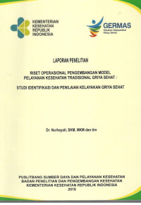 Image of Laporan Penelitian Riset Operasional Pengembangan Model Pelayanan Kesehatan Tradisional Griya Sehat: Studi Identifikasi dan Penilaian Kelayakan Griya Sehat