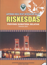 Image of Laporan Hasil Riset Kesehatan Dasar (Riskesdas) Provinsi Sumatera Selatan 2007
