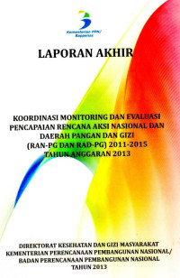 Image of Laporan Akhir : Koordinasi Monitoring dan Evaluasi Pencapaian Rencana Aksi Nasional dan Daerah Pangan Gizi (RAN-PG dan RAD-PG) 2011-2015 Tahun Anggaran 2013