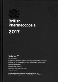 Image of British Pharmacopoeia 2017. Volume IV: General Notices; Herbal Drugs, Herbal Drug Preparations and Herbal Medicinal Products; Materials for Use in the Manufacture of Homoeopathic Preparations; Blood-related Products; Immunological Products; Radiopharmaceutical Preparations; Surgical Materials
