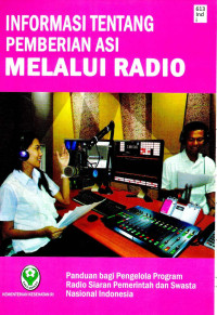 Image of Informasi tentang Pemberian ASI melalui Radio : Panduan bagi Pengelola Program Radio Siaran Pemerintah dan Swasta Nasional Indonesia