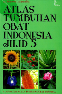 Image of Atlas tumbuhan obat Indonesia Jilid 5: menguak kekayaan tumbuhan obat Indonesia