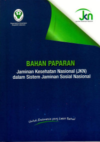 Image of Bahan Paparan Jaminan Kesehatan Nasional (JKN)dalam Sistem Jaminan Sosial Nasional