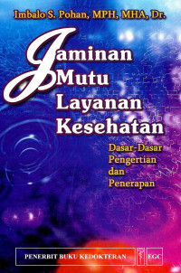 Image of Jaminan Mutu Layanan Kesehatan : Dasar-dasar Pengertian dan Penerapan