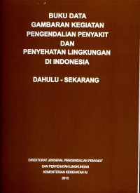 Image of Buku Data Gambaran Kegiatan Pengendalian Penyakit dan Penyehatan lingkungan di Indonesia Dahulu-Sekarang