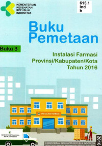 Image of Buku Pemetaan Instalasi Farmasi Provinsi/Kabupaten/Kota Tahun 2016 (Buku 3)