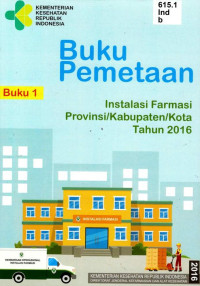 Image of Buku Pemetaan Instalansi Farmasi Provinsi/Kabupaten/Kota Tahun 2016 (Buku 1)