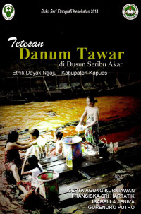 Image of Tetesan Danum Tawar di Dusun Sribu Akar: Etnik Dayak Ngaju - Kabupaten Kapuas
