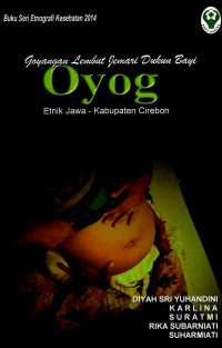 Image of Goyangan Lembut Jemari Dukun Bayi Oyog Etnik Jawa - Kabupaten Cirebon: Buku Seri Etnografi Kesehatan 2014