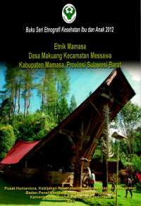 Image of Etnik Mamasa : Desa Makuang kecamantan Messawa kabupaten Mamasa, provinsi Sulawesi Barat (seri: etnografi kesehatan ibu dan anak 2012)