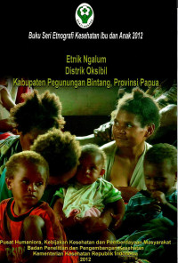 Image of Etnik Ngalum : Distrik Oksibil Kabupaten Pegunungan Bintang, Provinsi Papua (Seri: Etnografi Kesehatan Ibu dan Anak)
