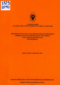 Image of Hubungan Paparan Asap Rokok dengan Kejadian Infeksi Saluran Infeksi Saluran Pernafasan Akut (ISPA) pada Balita (0-59 Bulan) di Indonesia : Laporan Akhir ANLAN Riset Kesehatan Nasional 2014