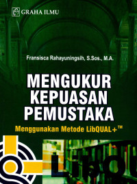 Image of Mengukur kepuasan pemustaka: menggunakan metode LibQUAL+TM