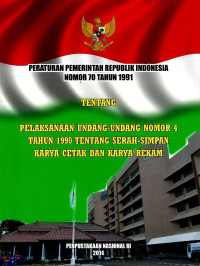 Image of Peraturan Pemerintah Republik Indonesia Nomor 70 Tahun 1991 Tentang Pelaksanaan Undang-Undang Nomor 4 Tahun 1990 Tentang Serah-Simpan Karya Cetak dan Karya Rekam