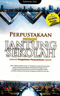 Image of Perpustakaan sebagai jantung sekolah: referensi pengelolaan perpustakaan sekolah