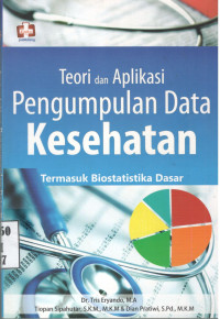 Image of Teori dan Aplikasi : Pengumpulan Data Kesehatan termasuk Biostatistika Dasar